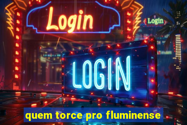 quem torce pro fluminense